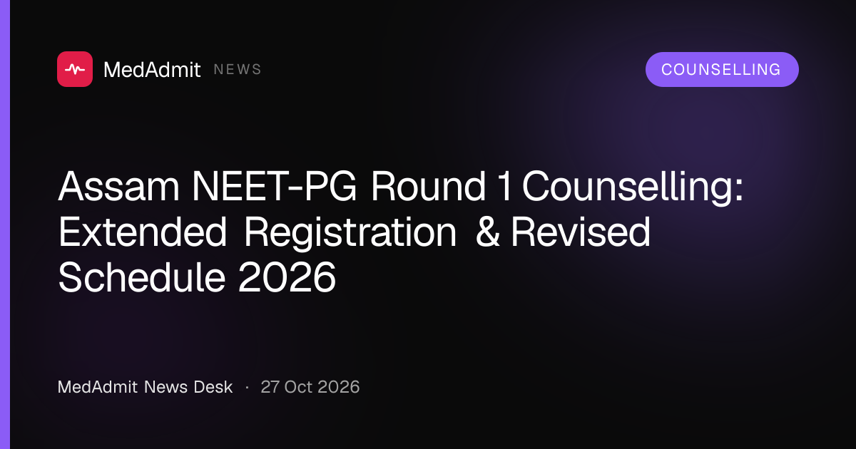 Assam NEET-PG Round 1 Counselling: Extended Registration & Revised Schedule 2026 - medadmit.in
