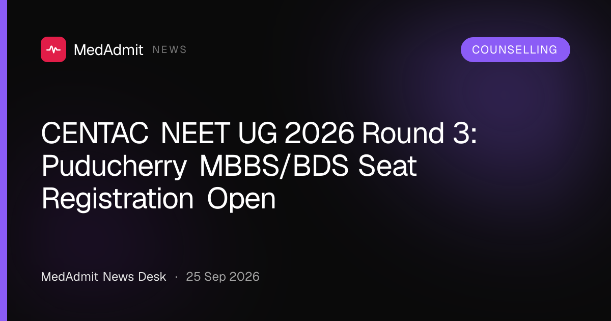 CENTAC NEET UG 2026 Round 3: Puducherry MBBS/BDS Seat Registration Open - medadmit.in