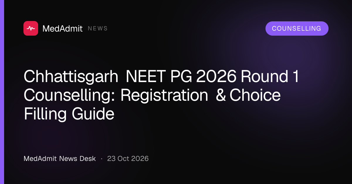 Chhattisgarh NEET PG 2026 Round 1 Counselling: Registration & Choice Filling Guide - medadmit.in