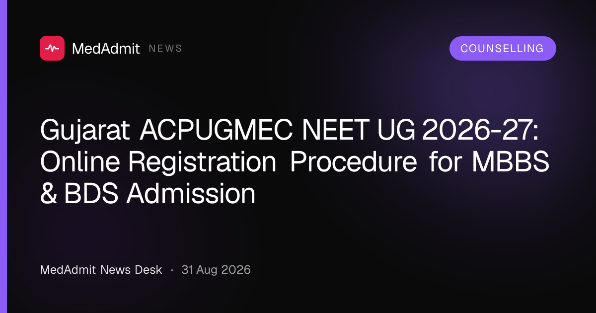 Gujarat ACPUGMEC NEET UG 2026-27: Online Registration Procedure for MBBS & BDS Admission - medadmit.in