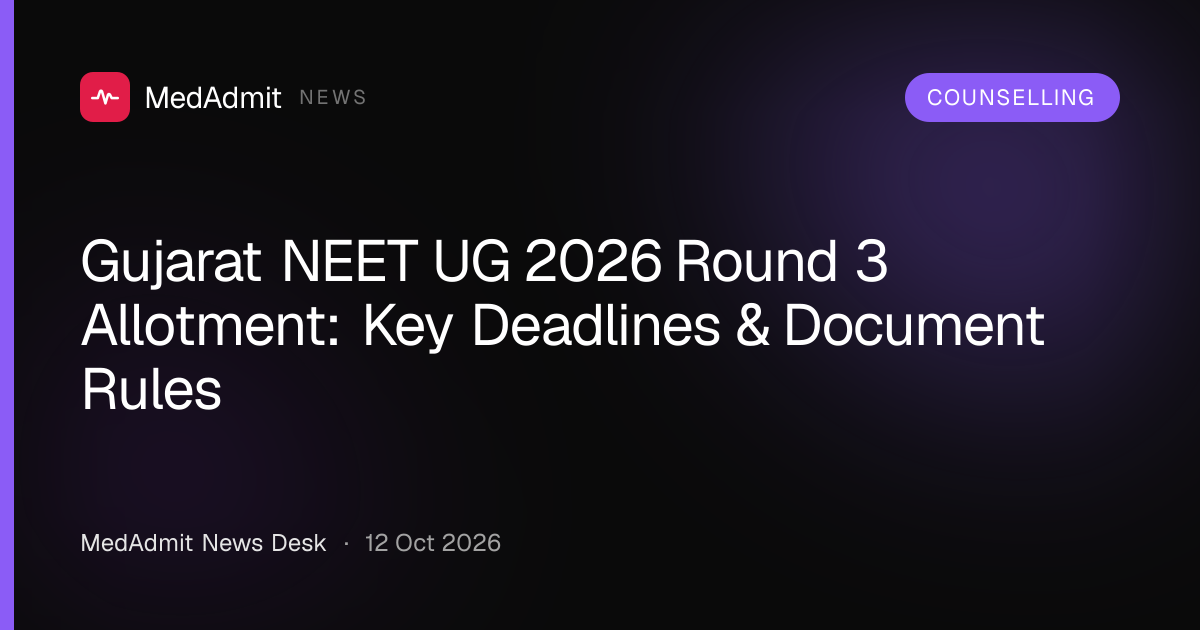 Gujarat NEET UG 2026 Round 3 Allotment: Key Deadlines & Document Rules - medadmit.in