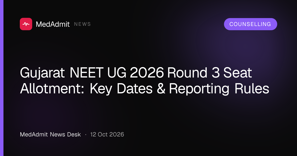 Gujarat NEET UG 2026 Round 3 Seat Allotment: Key Dates & Reporting Rules - medadmit.in