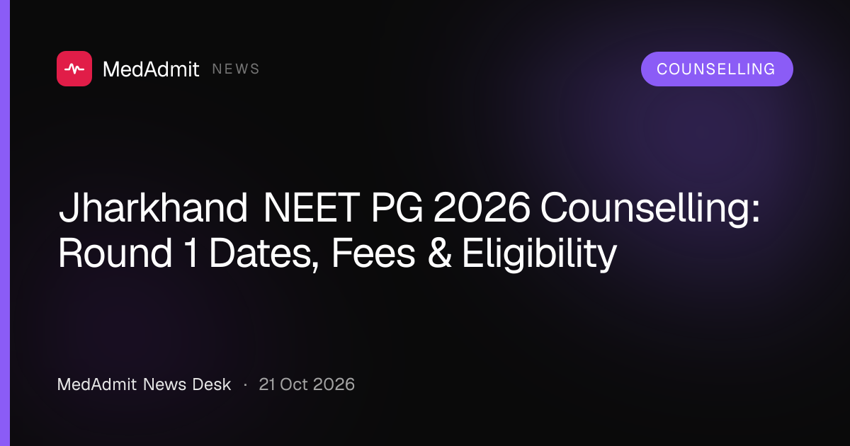 Jharkhand NEET PG 2026 Counselling: Round 1 Dates, Fees & Eligibility - medadmit.in
