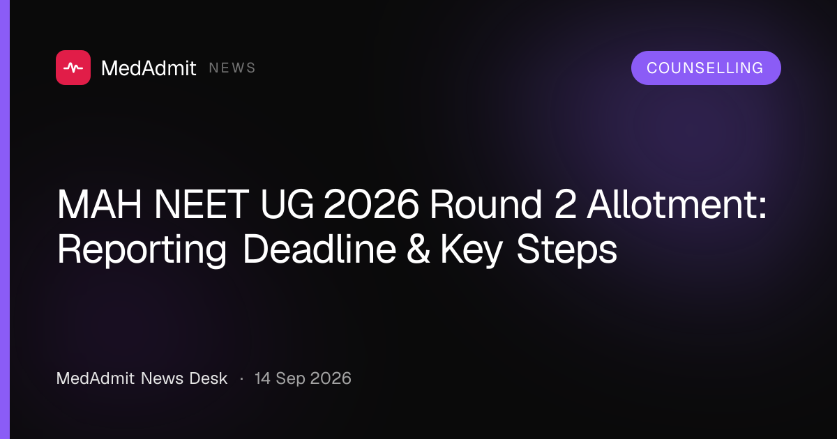 MAH NEET UG 2026 Round 2 Allotment: Reporting Deadline & Key Steps - medadmit.in
