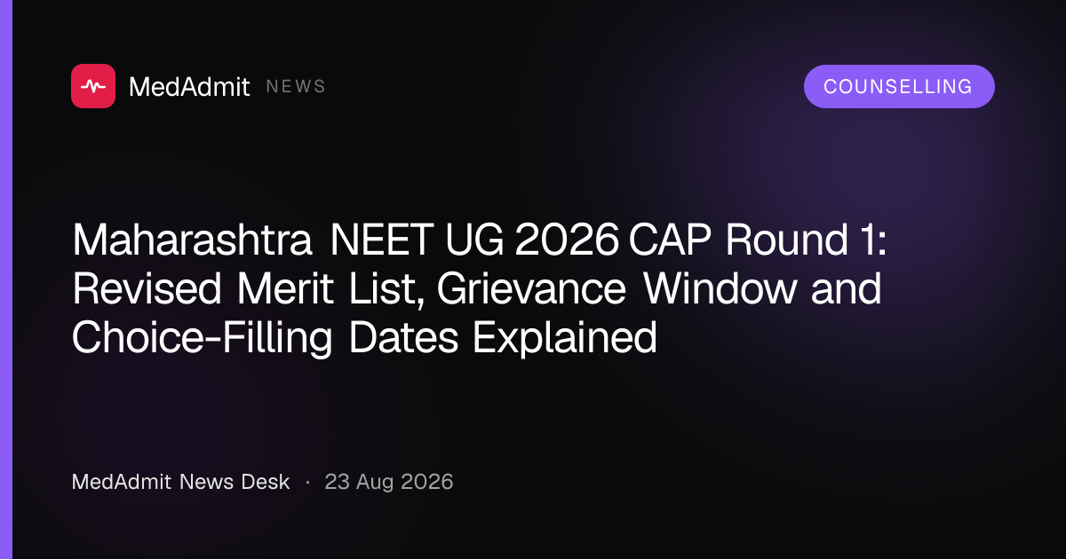 Maharashtra NEET UG 2026 CAP Round 1: Revised Merit List, Grievance Window and Choice-Filling Dates Explained - medadmit.in