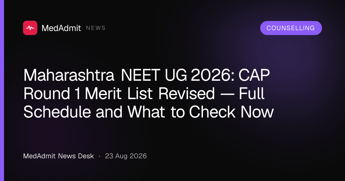 Maharashtra NEET UG 2026: CAP Round 1 Merit List Revised — Full Schedule and What to Check Now - medadmit.in