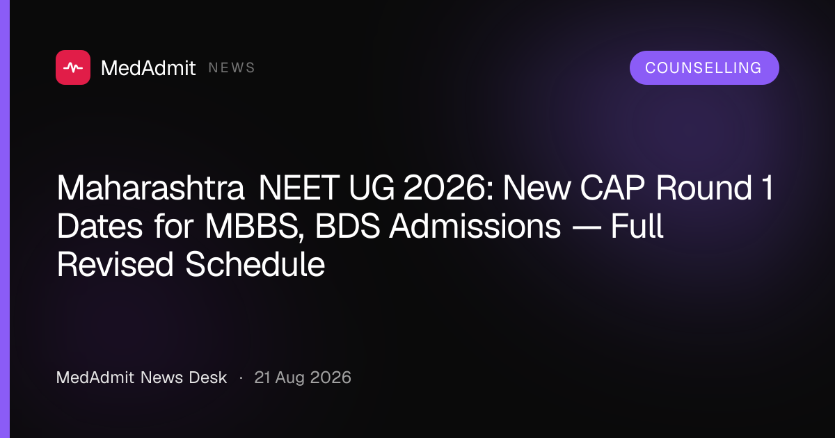Maharashtra NEET UG 2026: New CAP Round 1 Dates for MBBS, BDS Admissions — Full Revised Schedule - medadmit.in