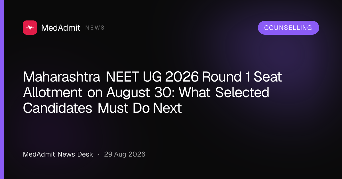 Maharashtra NEET UG 2026 Round 1 Seat Allotment on August 30: What Selected Candidates Must Do Next - medadmit.in