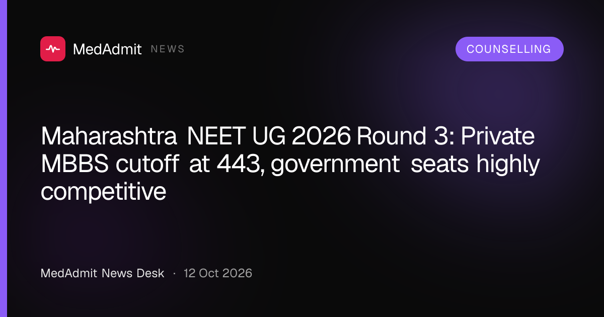 Maharashtra NEET UG 2026 Round 3: Private MBBS cutoff at 443, government seats highly competitive - medadmit.in