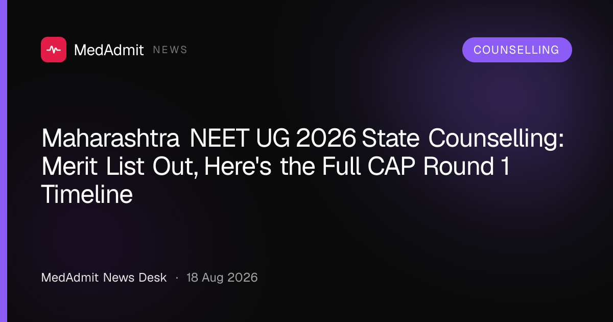 Maharashtra NEET UG 2026 State Counselling: Merit List Out, Here's the Full CAP Round 1 Timeline - medadmit.in
