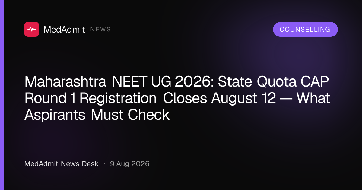 Maharashtra NEET UG 2026: State Quota CAP Round 1 Registration Closes August 12 — What Aspirants Must Check - medadmit.in