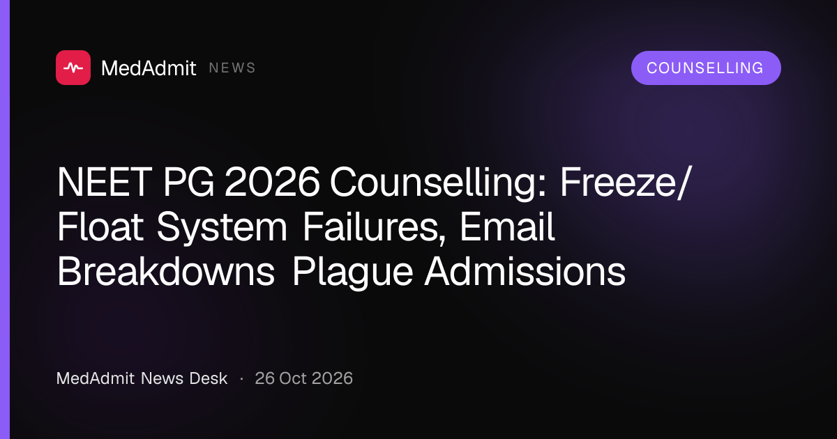 NEET PG 2026 Counselling: Freeze/Float System Failures, Email Breakdowns Plague Admissions - medadmit.in