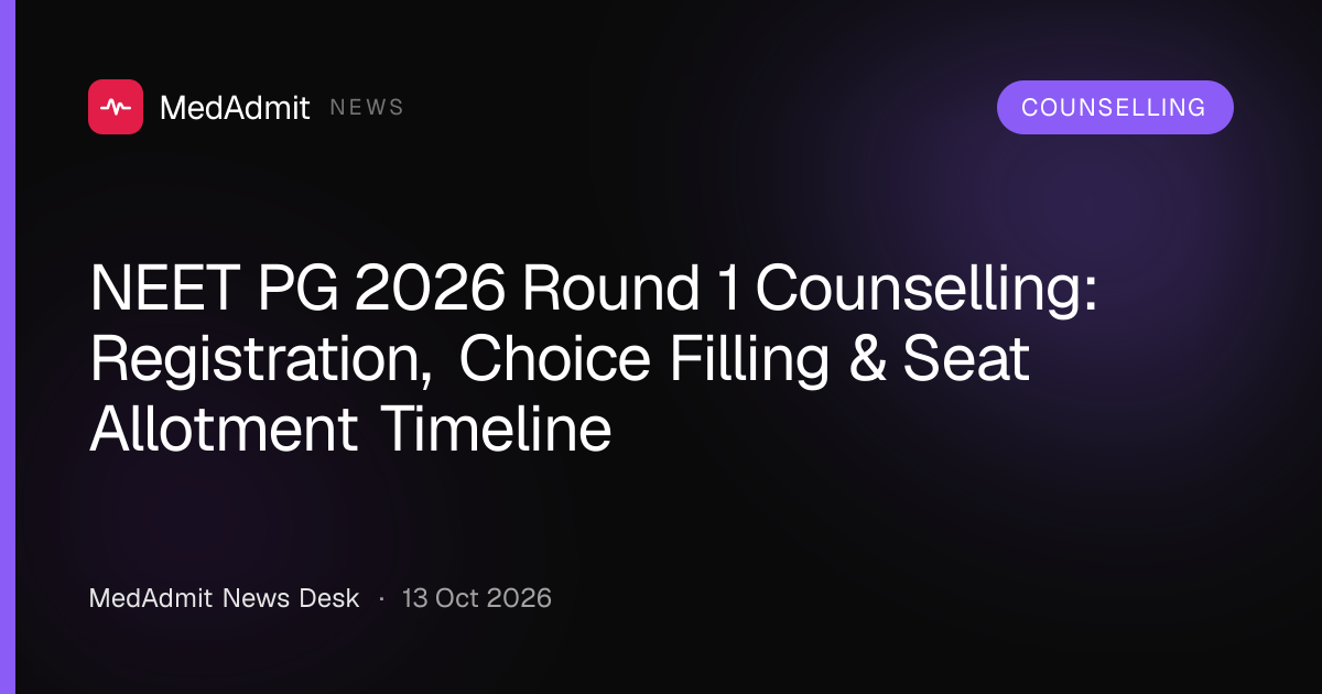NEET PG 2026 Round 1 Counselling: Registration, Choice Filling & Seat Allotment Timeline - medadmit.in