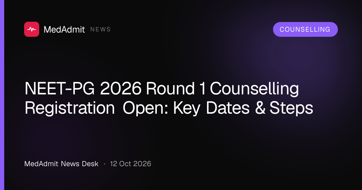 NEET-PG 2026 Round 1 Counselling Registration Open: Key Dates & Steps - medadmit.in