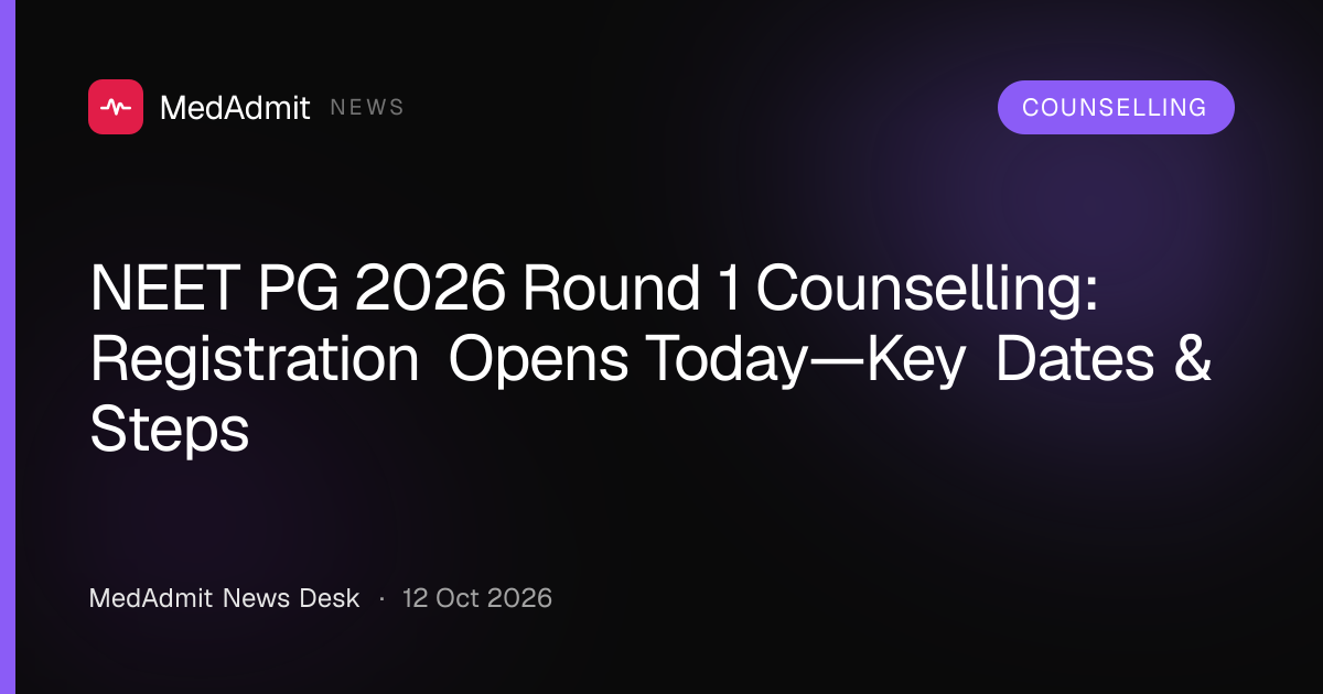 NEET PG 2026 Round 1 Counselling: Registration Opens Today—Key Dates & Steps - medadmit.in