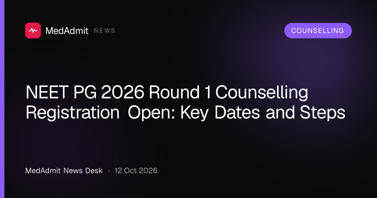 NEET PG 2026 Round 1 Counselling Registration Open: Key Dates and Steps - medadmit.in