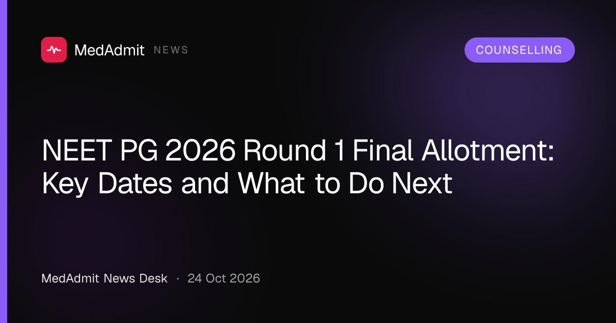 NEET PG 2026 Round 1 Final Allotment: Key Dates and What to Do Next - medadmit.in