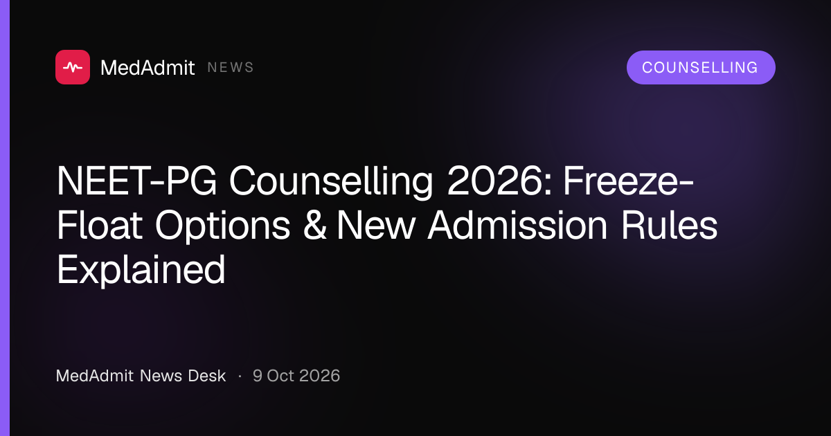 NEET-PG Counselling 2026: Freeze-Float Options & New Admission Rules Explained - medadmit.in