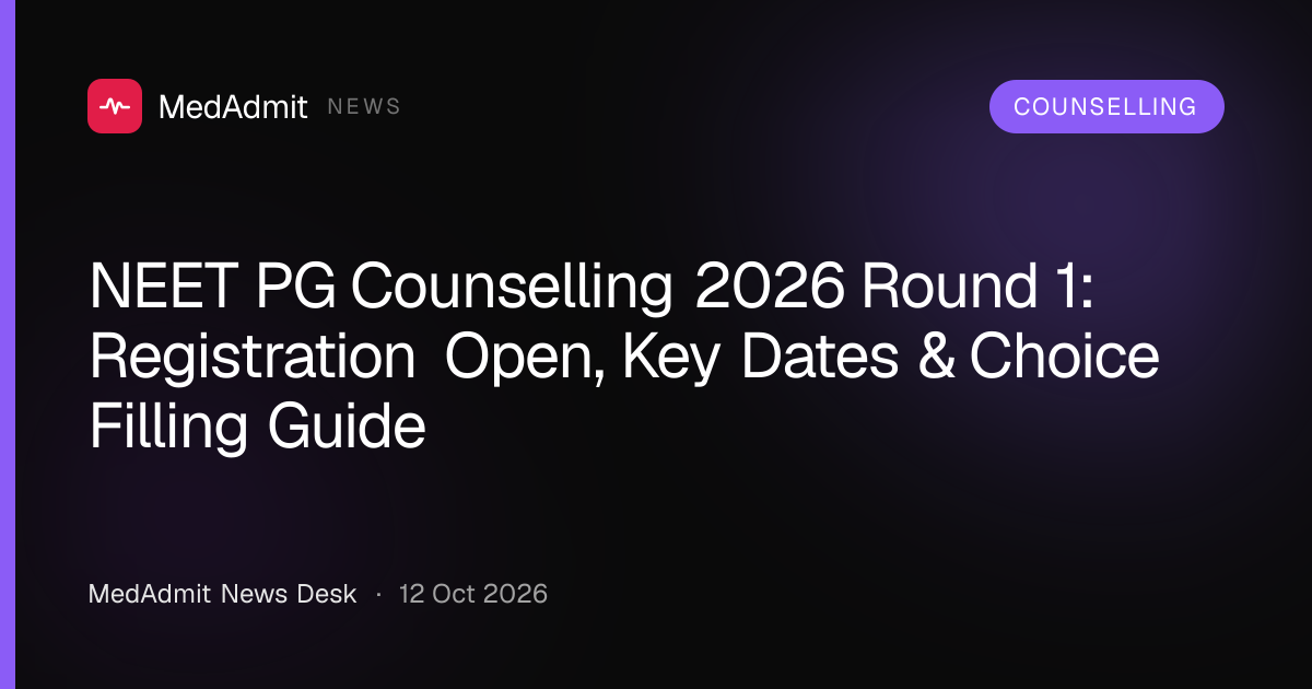 NEET PG Counselling 2026 Round 1: Registration Open, Key Dates & Choice Filling Guide - medadmit.in
