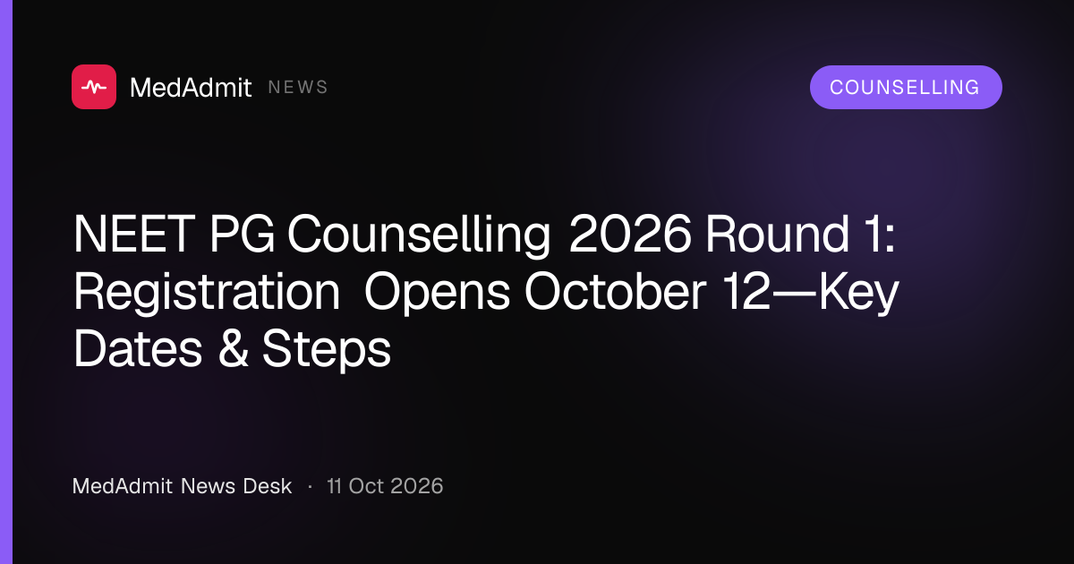 NEET PG Counselling 2026 Round 1: Registration Opens October 12—Key Dates & Steps - medadmit.in