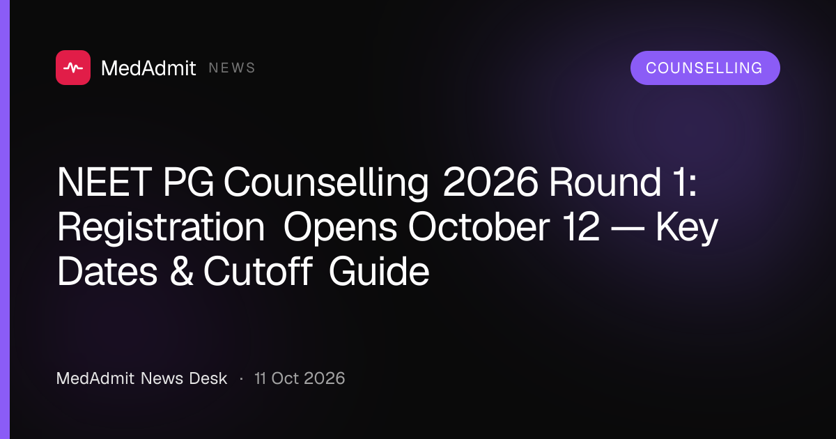 NEET PG Counselling 2026 Round 1: Registration Opens October 12 — Key Dates & Cutoff Guide - medadmit.in