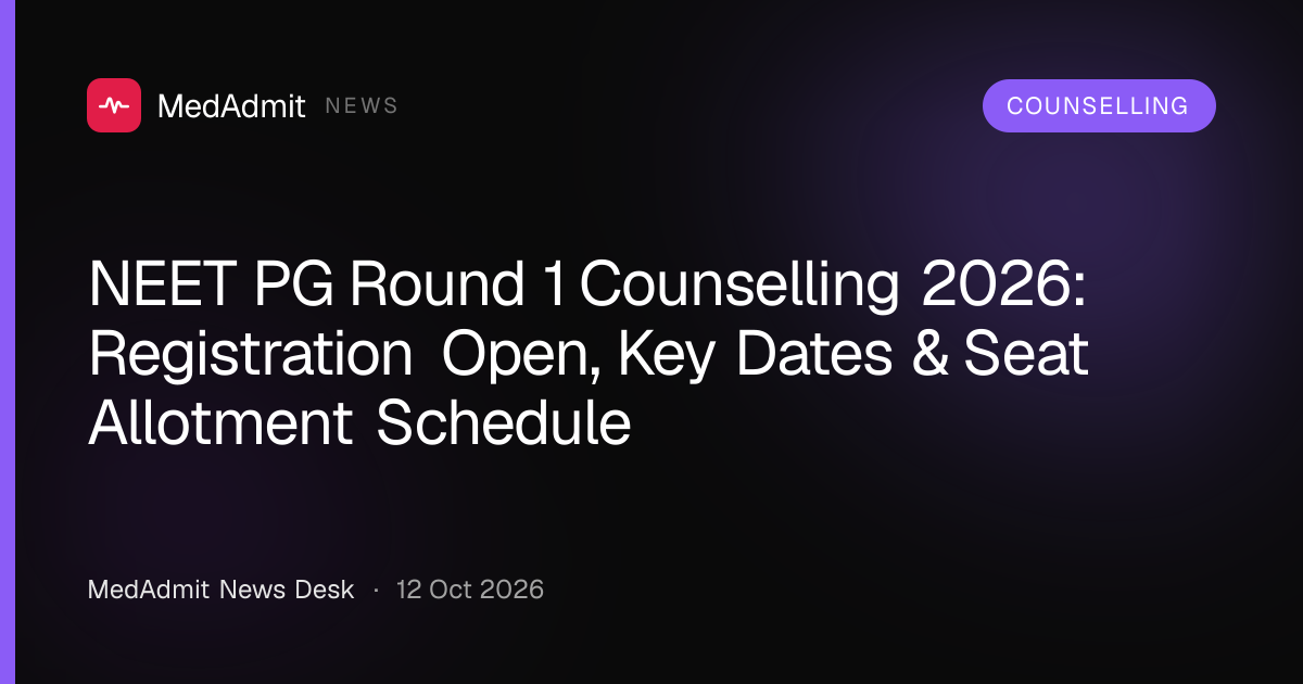 NEET PG Round 1 Counselling 2026: Registration Open, Key Dates & Seat Allotment Schedule - medadmit.in