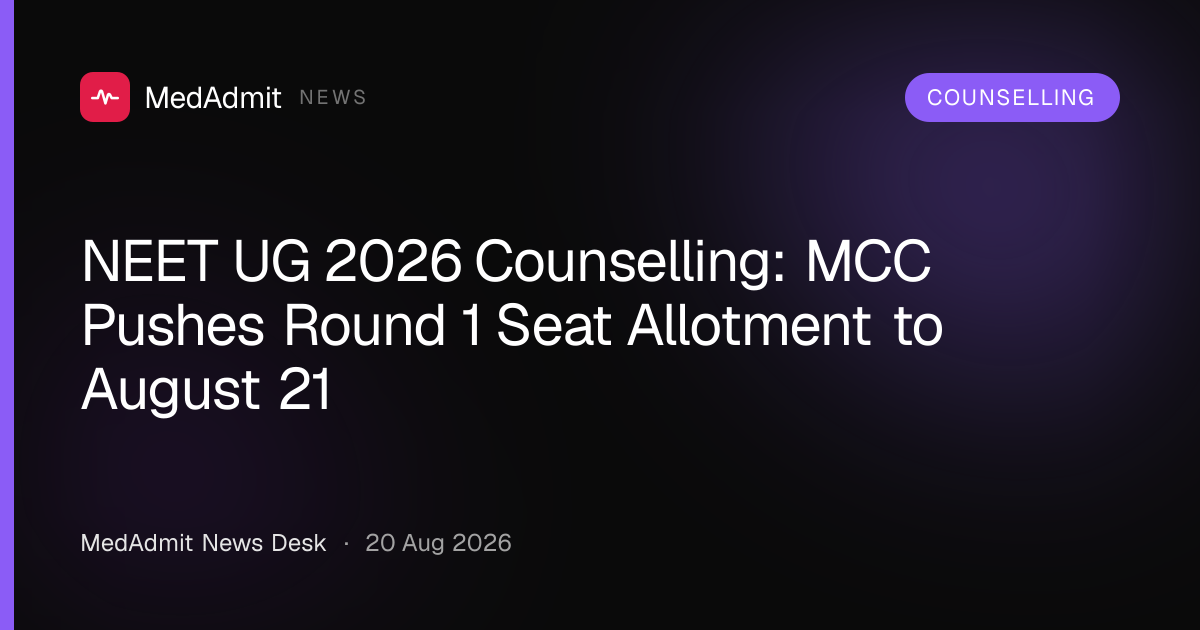 NEET UG 2026 Counselling: MCC Pushes Round 1 Seat Allotment to August 21 - medadmit.in