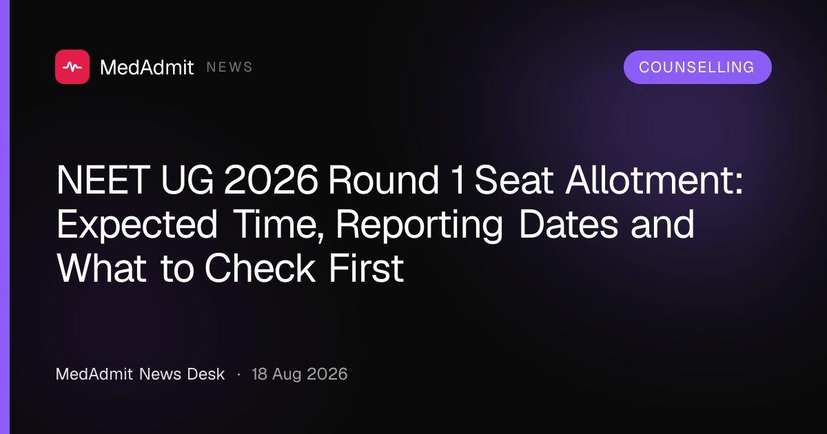 NEET UG 2026 Round 1 Seat Allotment: Expected Time, Reporting Dates and What to Check First - medadmit.in