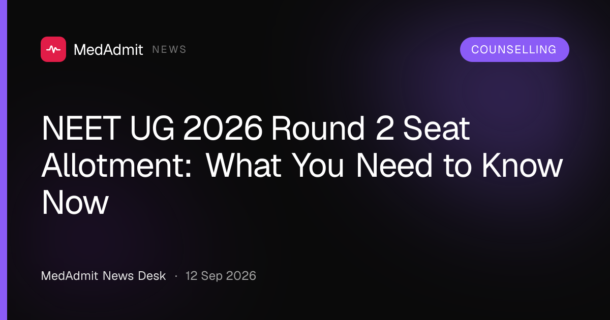 NEET UG 2026 Round 2 Seat Allotment: What You Need to Know Now - medadmit.in