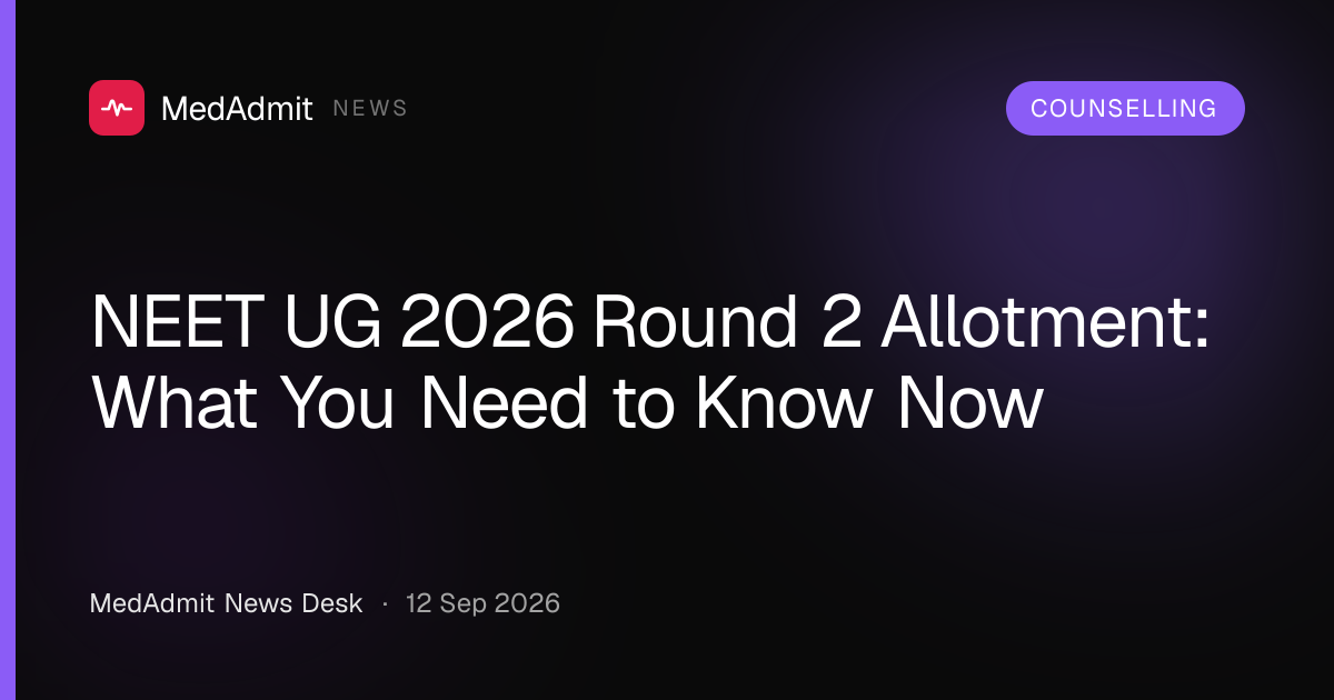 NEET UG 2026 Round 2 Allotment: What You Need to Know Now - medadmit.in