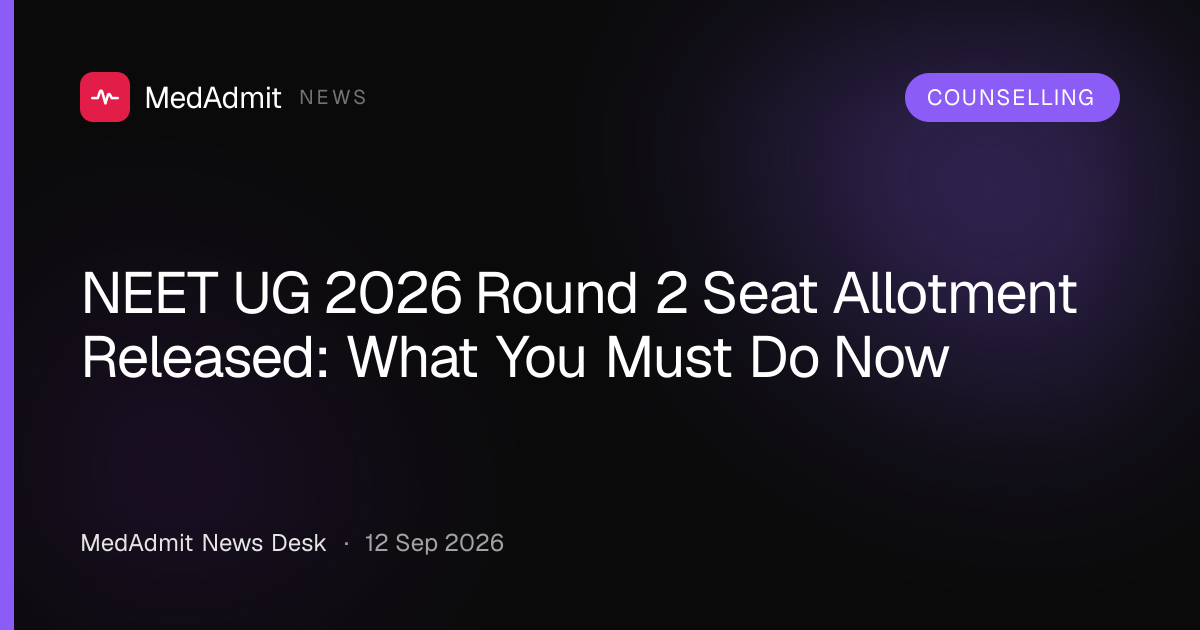 NEET UG 2026 Round 2 Seat Allotment Released: What You Must Do Now - medadmit.in