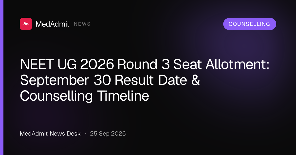 NEET UG 2026 Round 3 Seat Allotment: September 30 Result Date & Counselling Timeline - medadmit.in