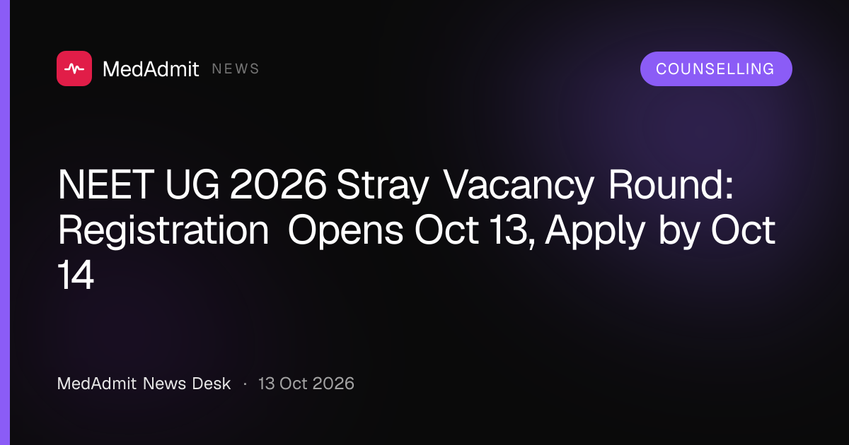 NEET UG 2026 Stray Vacancy Round: Registration Opens Oct 13, Apply by Oct 14 - medadmit.in