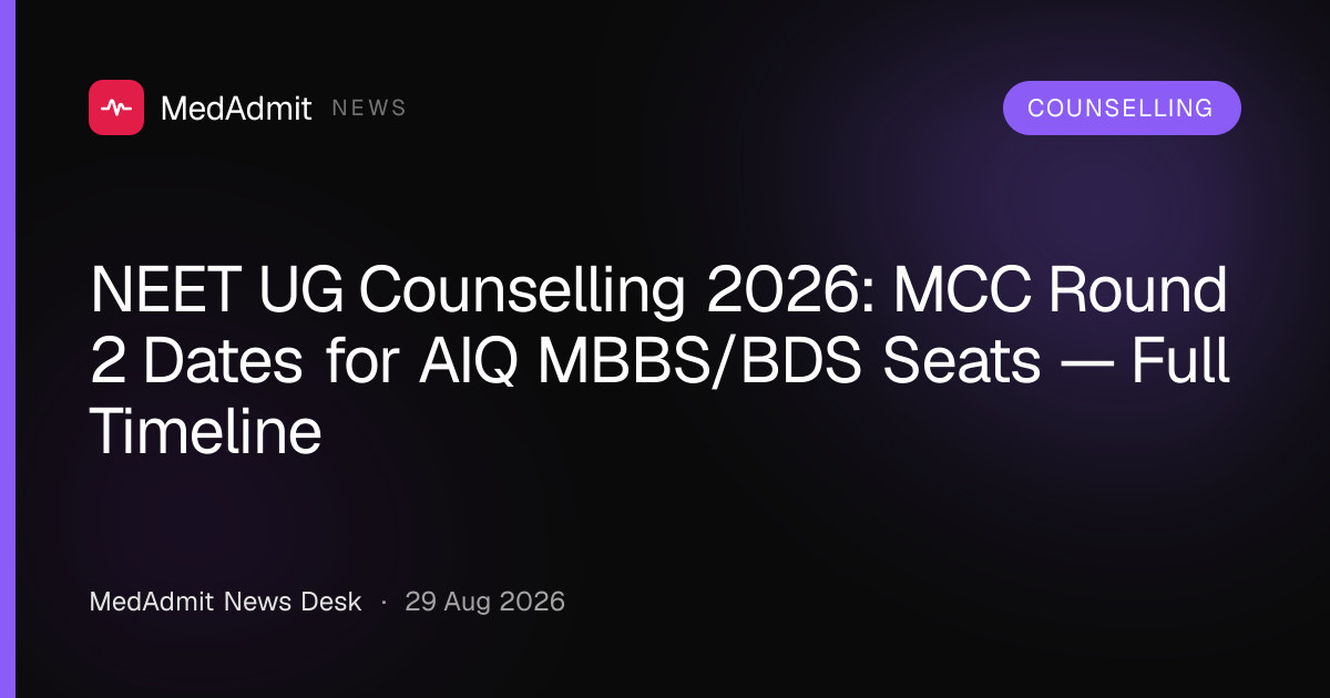 NEET UG Counselling 2026: MCC Round 2 Dates for AIQ MBBS/BDS Seats — Full Timeline - medadmit.in