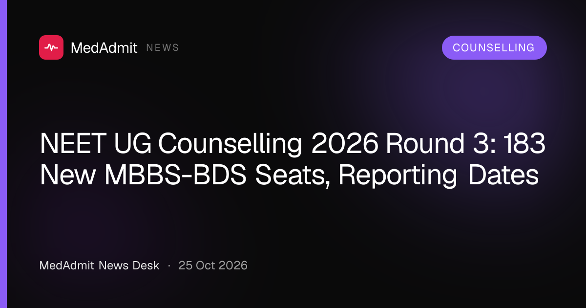 NEET UG Counselling 2026 Round 3: 183 New MBBS-BDS Seats, Reporting Dates - medadmit.in