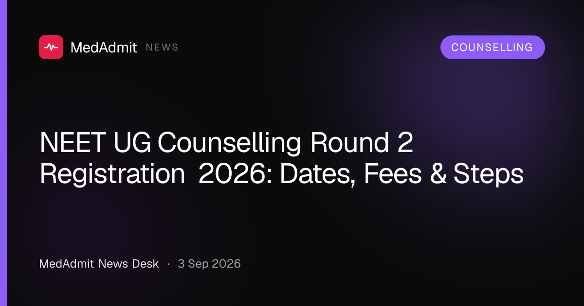 NEET UG Counselling Round 2 Registration 2026: Dates, Fees & Steps - medadmit.in