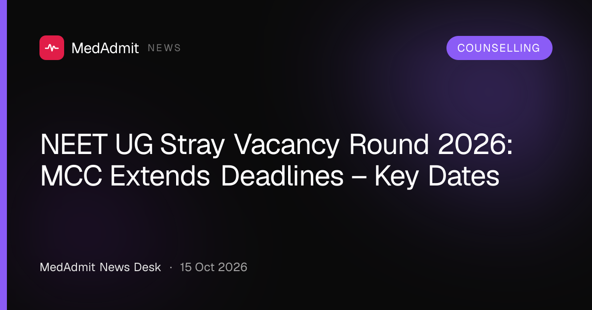 NEET UG Stray Vacancy Round 2026: MCC Extends Deadlines – Key Dates - medadmit.in