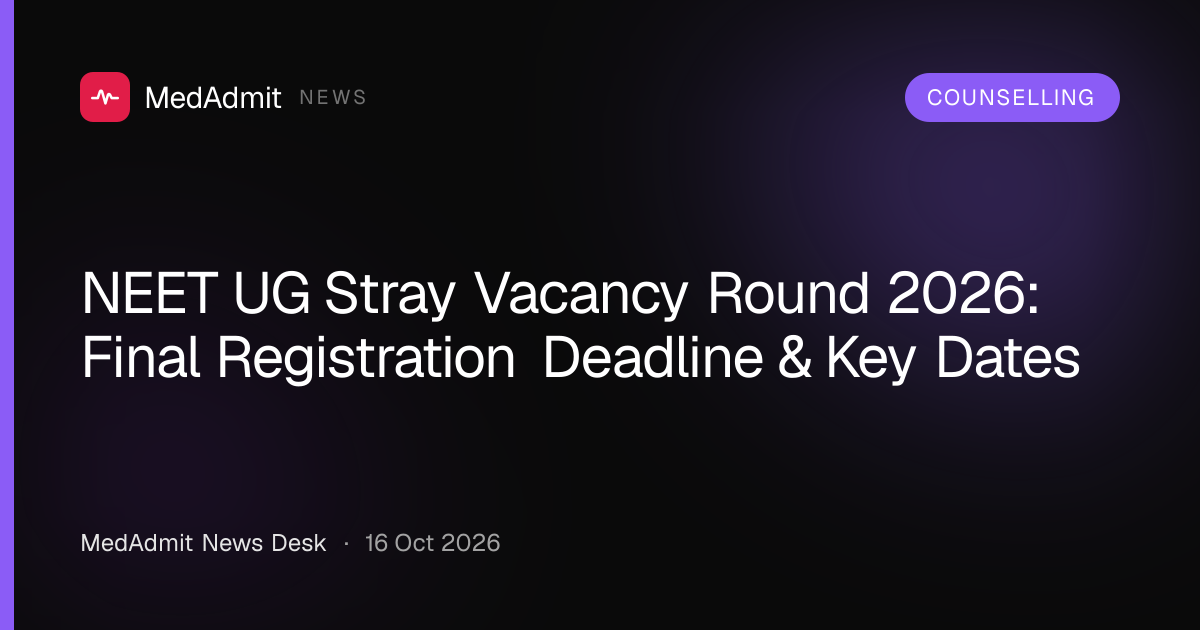 NEET UG Stray Vacancy Round 2026: Final Registration Deadline & Key Dates - medadmit.in