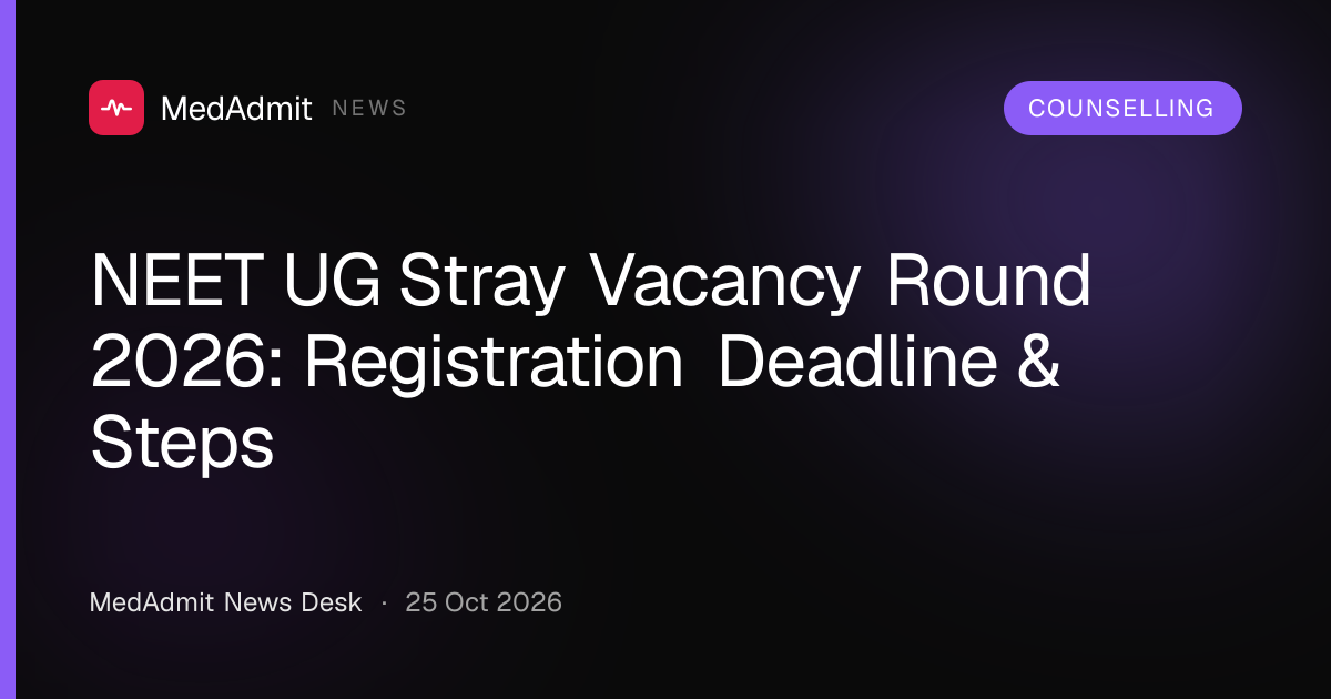 NEET UG Stray Vacancy Round 2026: Registration Deadline & Steps - medadmit.in