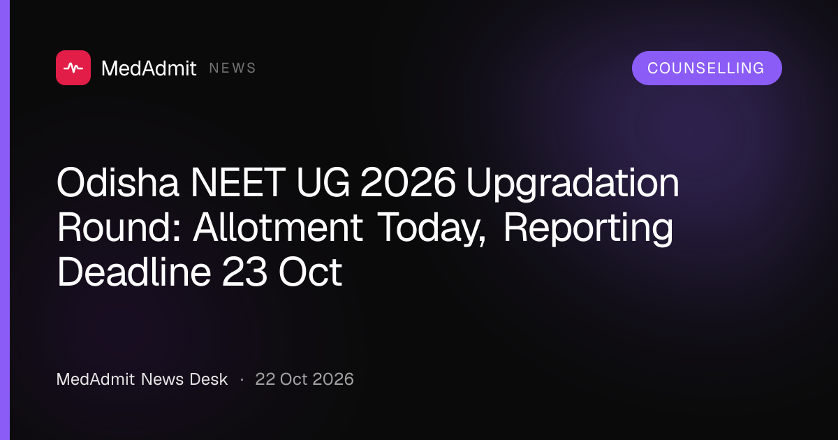 Odisha NEET UG 2026 Upgradation Round: Allotment Today, Reporting Deadline 23 Oct - medadmit.in