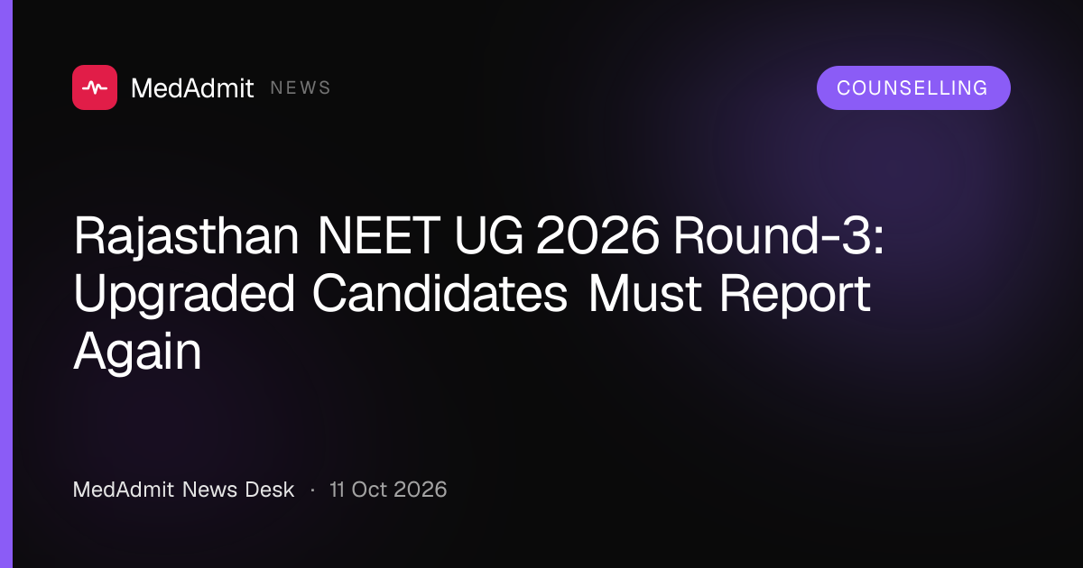 Rajasthan NEET UG 2026 Round-3: Upgraded Candidates Must Report Again - medadmit.in