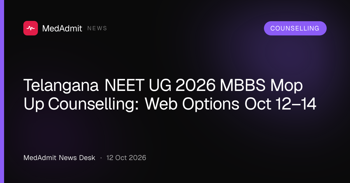 Telangana NEET UG 2026 MBBS Mop Up Counselling: Web Options Oct 12–14 - medadmit.in