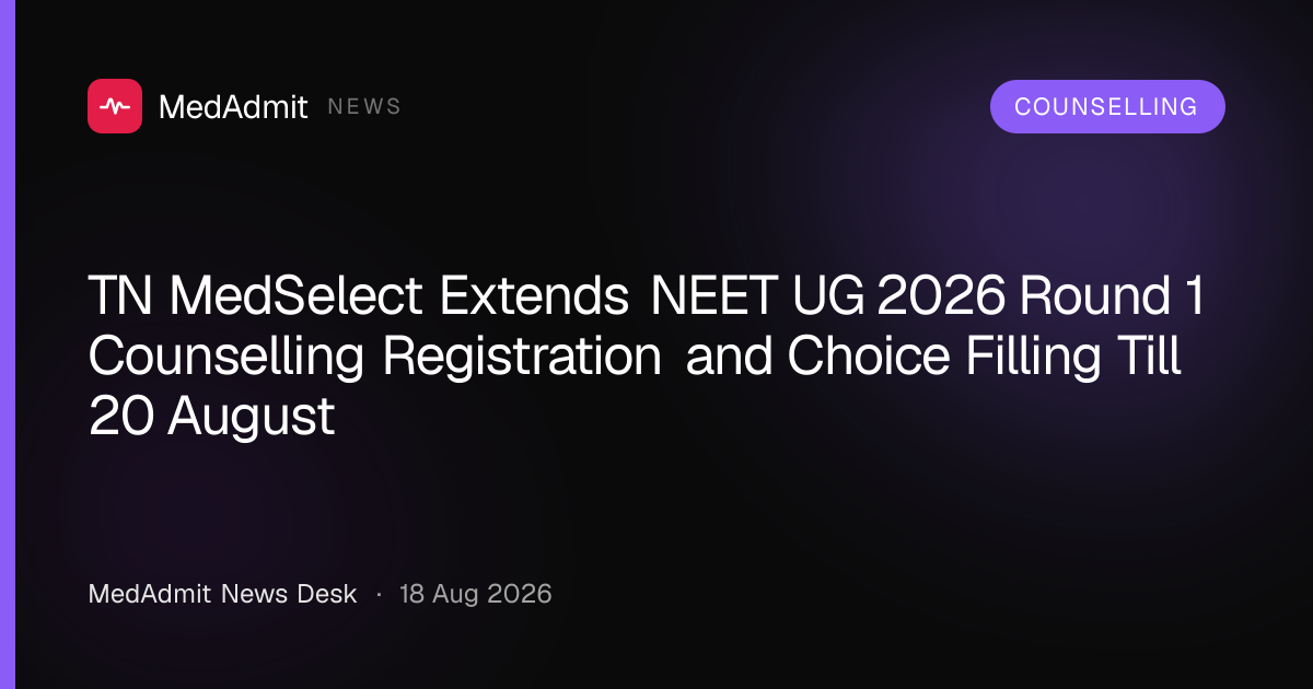 TN MedSelect Extends NEET UG 2026 Round 1 Counselling Registration and Choice Filling Till 20 August - medadmit.in