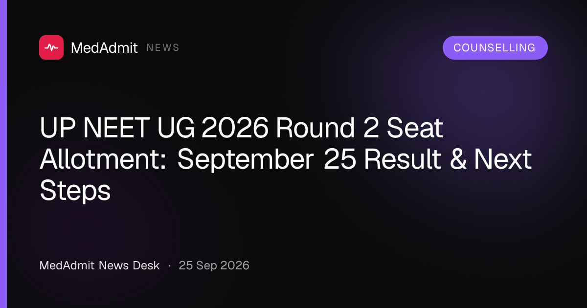UP NEET UG 2026 Round 2 Seat Allotment: September 25 Result & Next Steps - medadmit.in