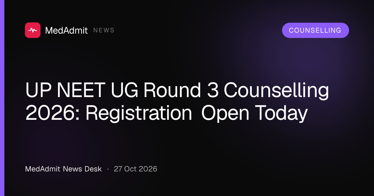 UP NEET UG Round 3 Counselling 2026: Registration Open Today - medadmit.in