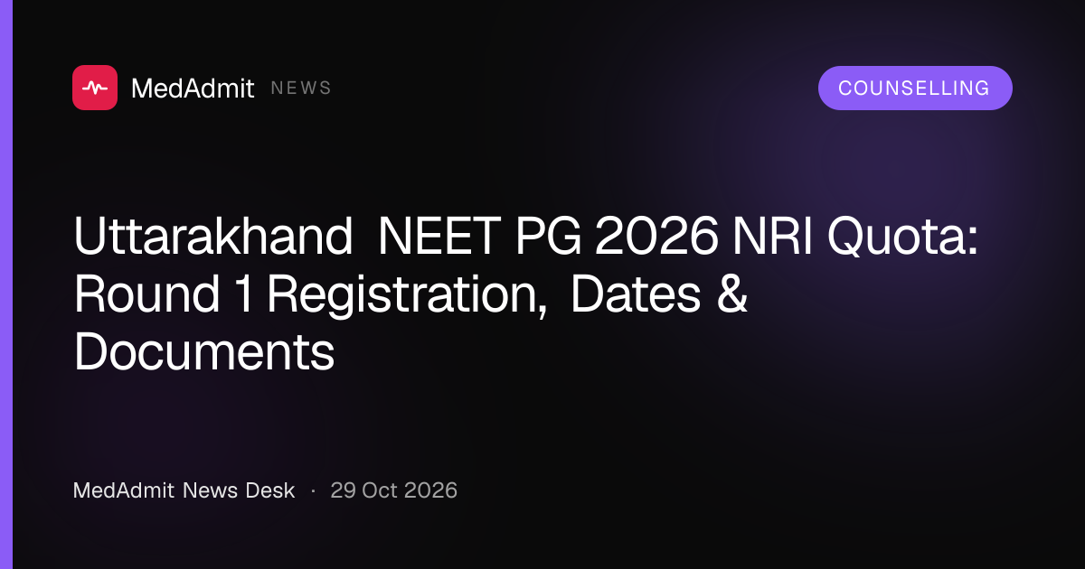 Uttarakhand NEET PG 2026 NRI Quota: Round 1 Registration, Dates & Documents - medadmit.in