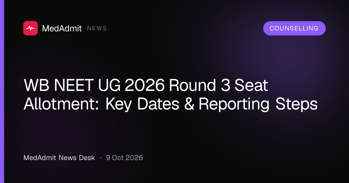 WB NEET UG 2026 Round 3 Seat Allotment: Key Dates & Reporting Steps - medadmit.in